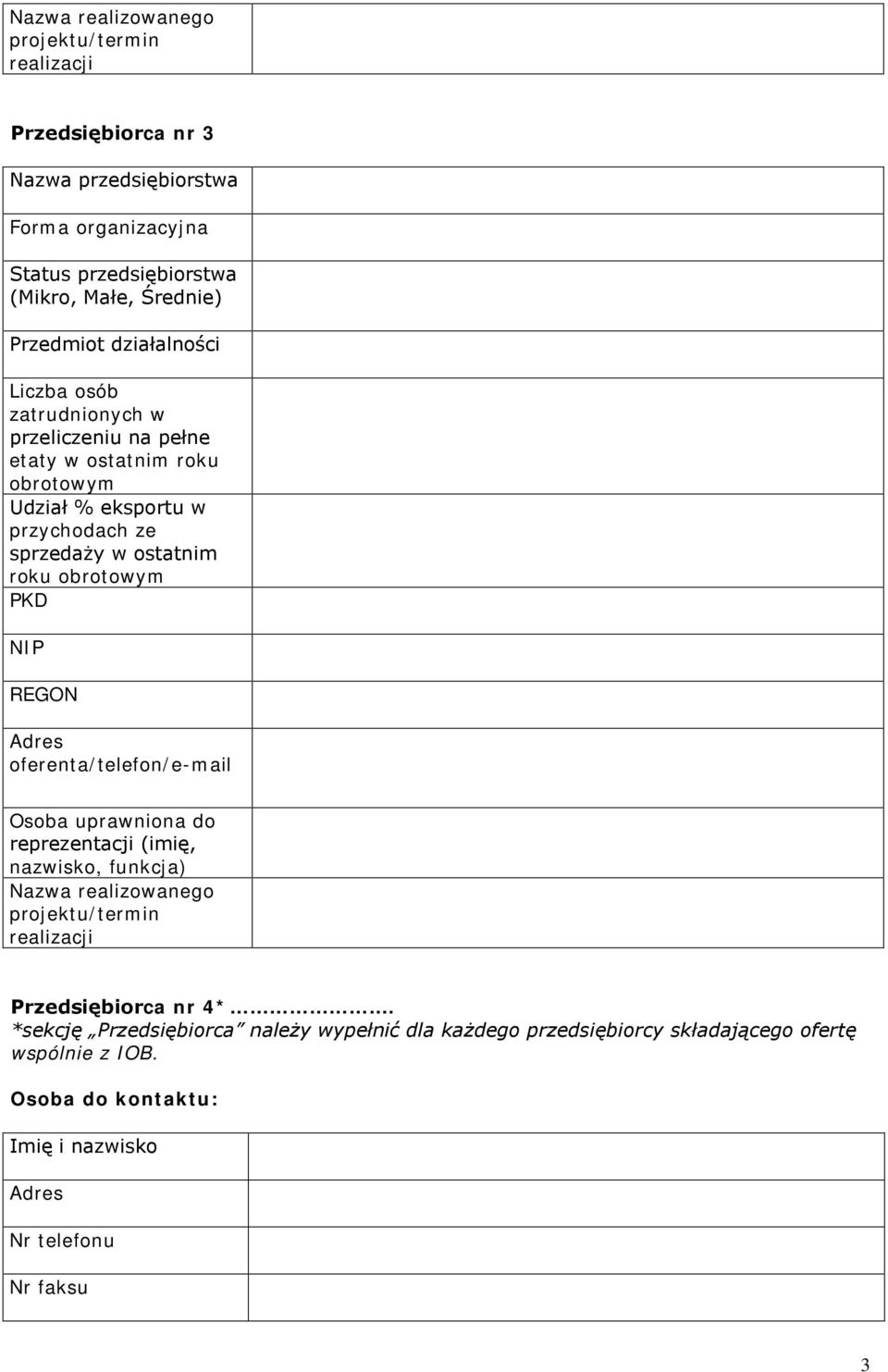 sprzedaży w ostatnim roku obrotowym PKD NIP oferenta/telefon/e-mail Nazwa realizowanego projektu/termin realizacji Przedsiębiorca nr 4*.