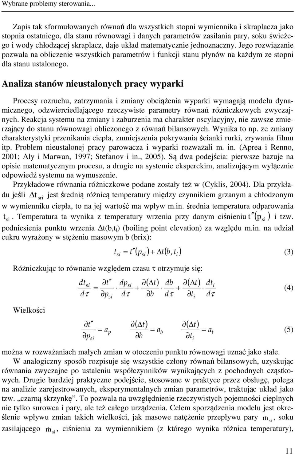 matematyczne jednoznaczny. Jego rozwązane pozwala na oblczene wszystkch parametrów funkcj stanu płynów na każdym ze stopn dla stanu ustalonego.