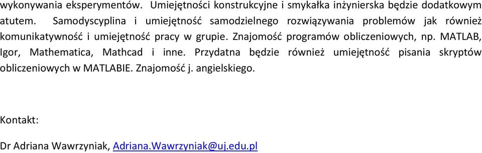 pracy w grupie. Znajomość programów obliczeniowych, np. MATLAB, Igor, Mathematica, Mathcad i inne.