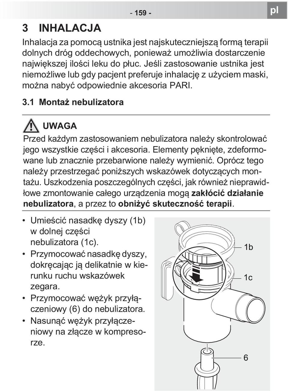 1 Monta nebulizatora pl UWAGA Przed ka dym zastosowaniem nebulizatora nale y skontrolowa jego wszystkie cz ci i akcesoria. Elementy p kni te, zdeformowane lub znacznie przebarwione nale y wymieni.