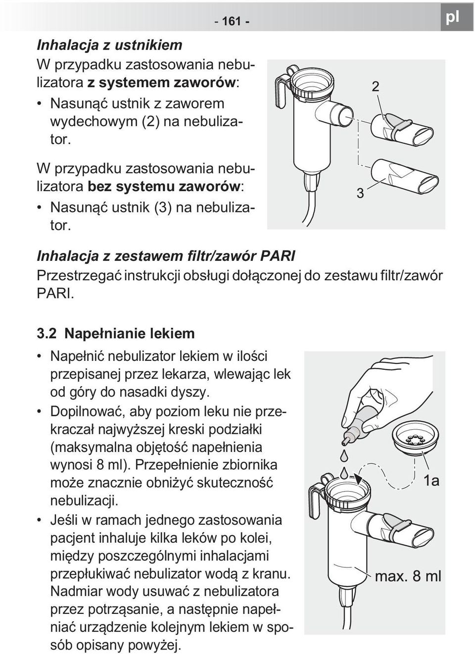 Inhalacja z zestawem filtr/zawór PARI Przestrzega instrukcji obs ugi do czonej do zestawu filtr/zawór PARI. 3.
