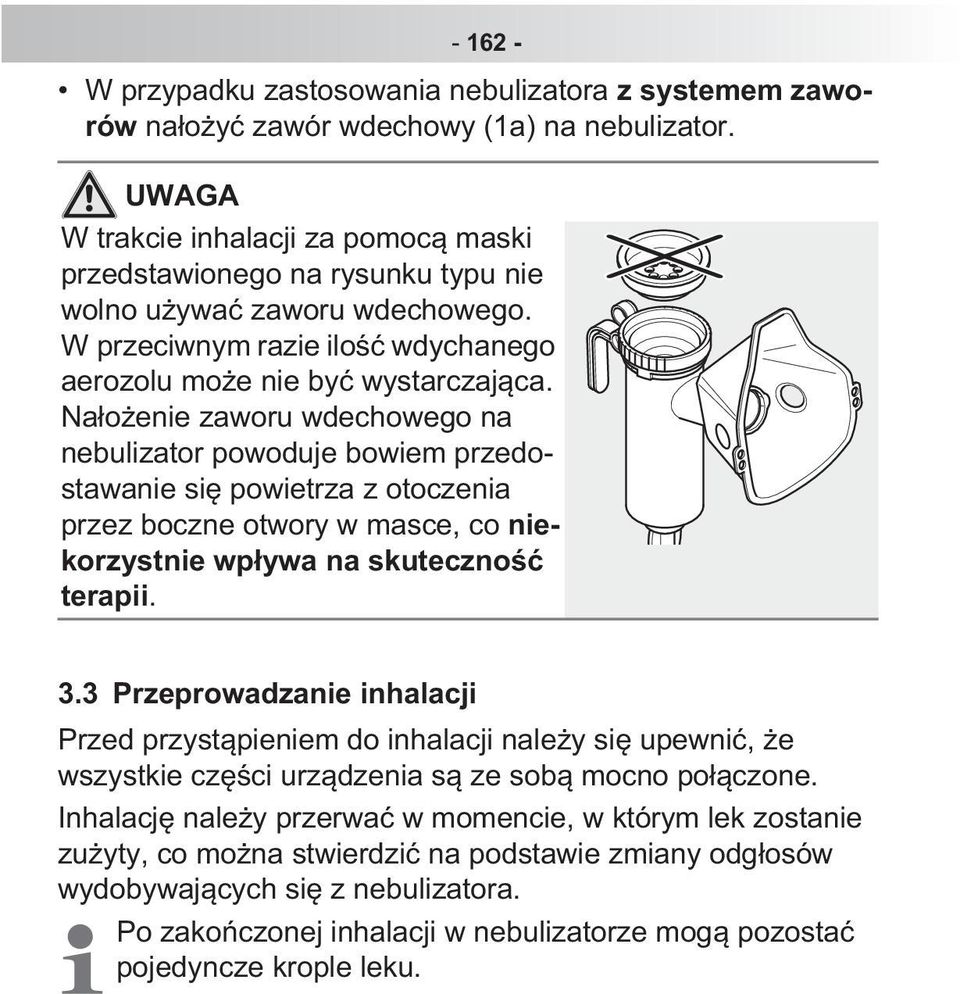 Na o enie zaworu wdechowego na nebulizator powoduje bowiem przedostawanie si powietrza z otoczenia przez boczne otwory w masce, co niekorzystnie wp ywa na skuteczno terapii. 3.