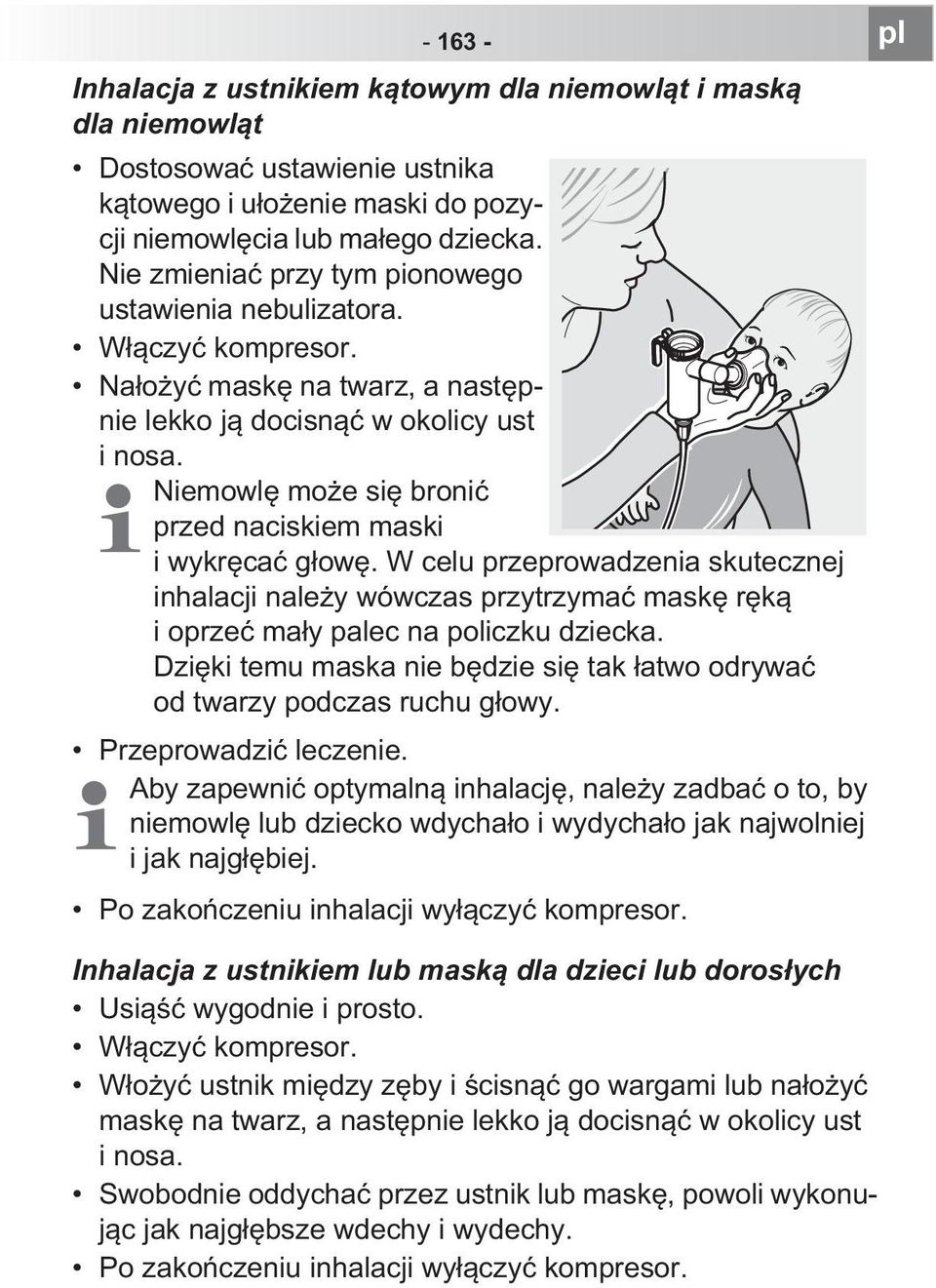 Niemowl mo e si broni przed naciskiem maski i wykr ca g ow. W celu przeprowadzenia skutecznej inhalacji nale y wówczas przytrzyma mask r k i oprze ma y palec na policzku dziecka.