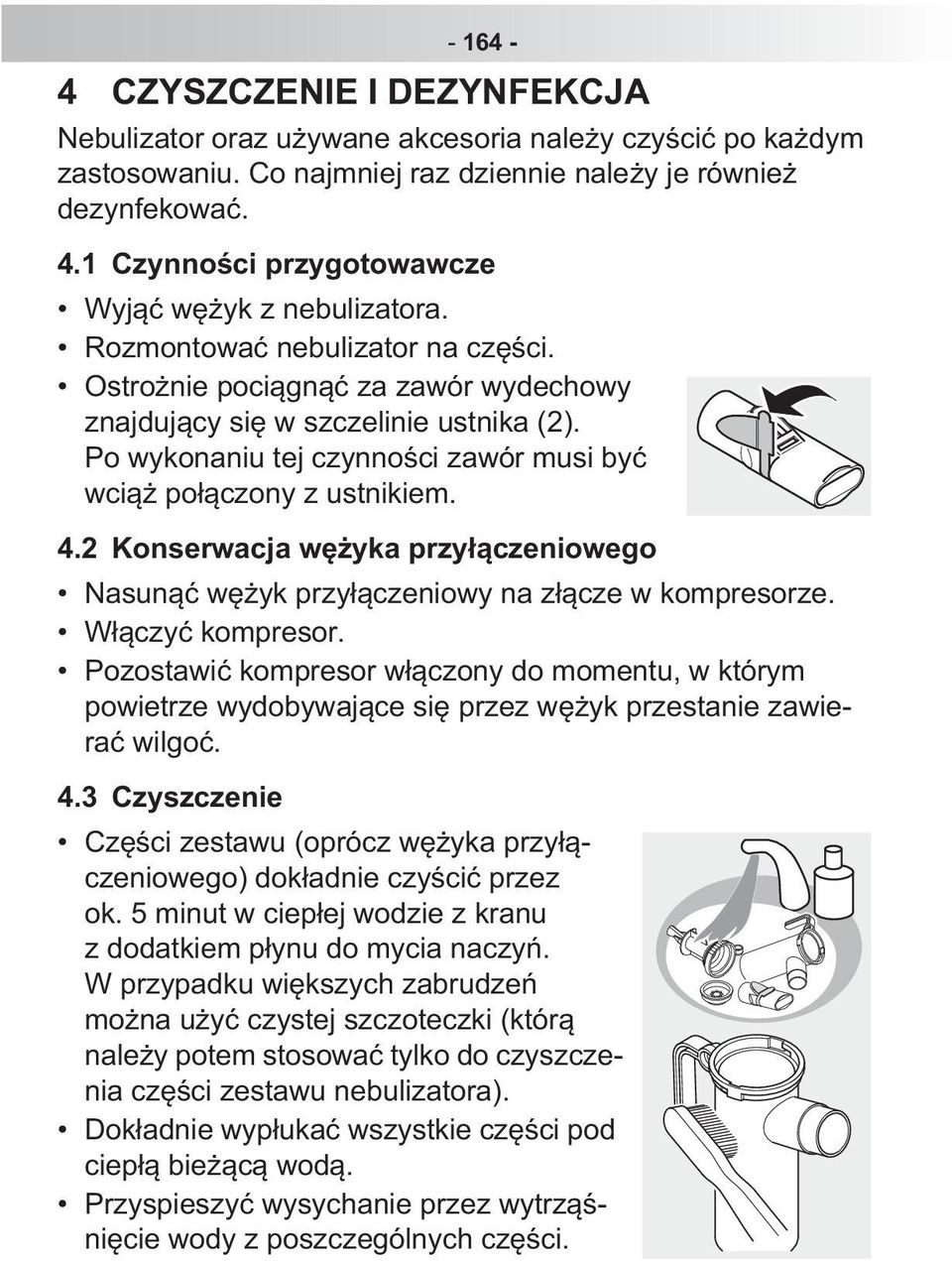 Po wykonaniu tej czynno ci zawór musi by wci po czony z ustnikiem. 4.2 Konserwacja w yka przy czeniowego Nasun w yk przy czeniowy na z cze w kompresorze. W czy kompresor.