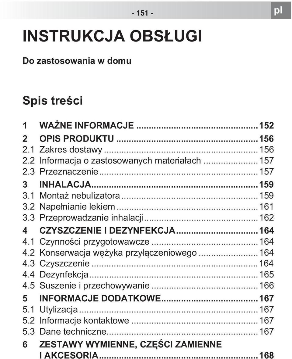 ..164 4.1 Czynno ci przygotowawcze...164 4.2 Konserwacja w yka przy czeniowego...164 4.3 Czyszczenie...164 4.4 Dezynfekcja...165 4.5 Suszenie i przechowywanie.