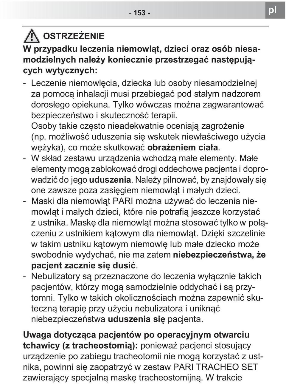 Osoby takie cz sto nieadekwatnie oceniaj zagro enie (np. mo liwo uduszenia si wskutek niew a ciwego u ycia w yka), co mo e skutkowa obra eniem cia a. - W sk ad zestawu urz dzenia wchodz ma e elementy.