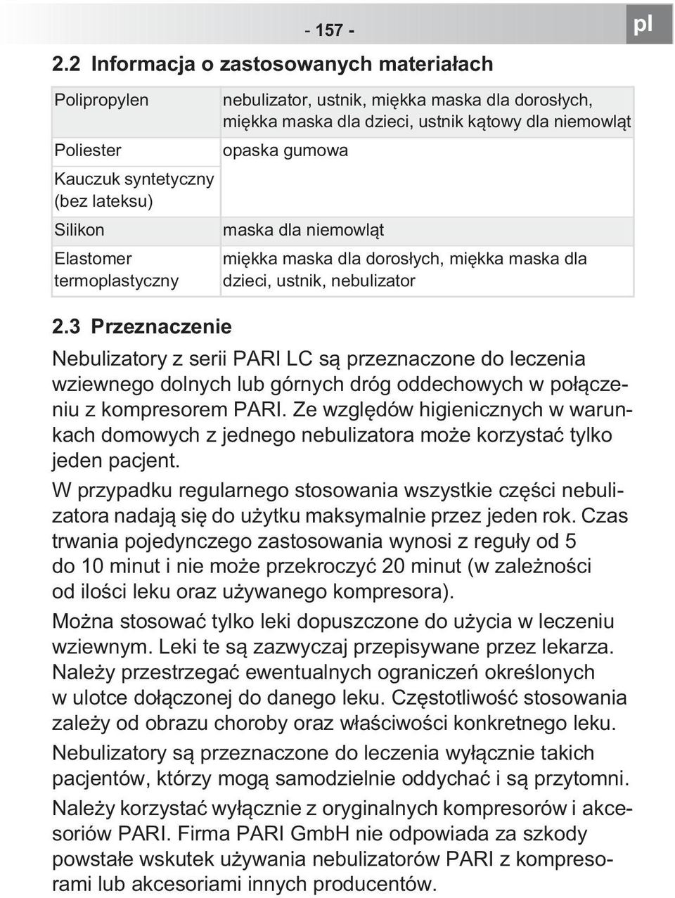 dzieci, ustnik, nebulizator Nebulizatory z serii PARI LC s przeznaczone do leczenia wziewnego dolnych lub górnych dróg oddechowych w po czeniu z kompresorem PARI.