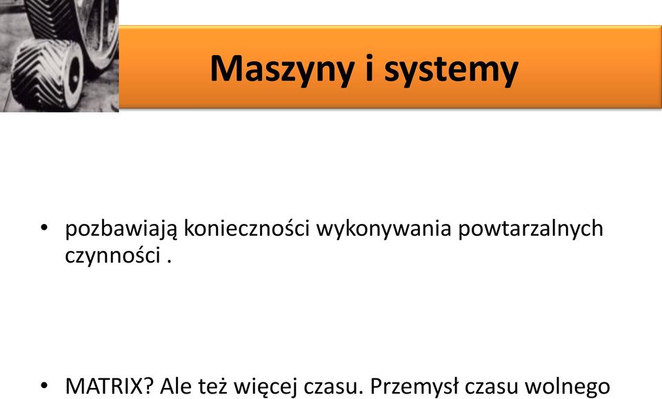 powtarzalnych czynności. MATRIX?