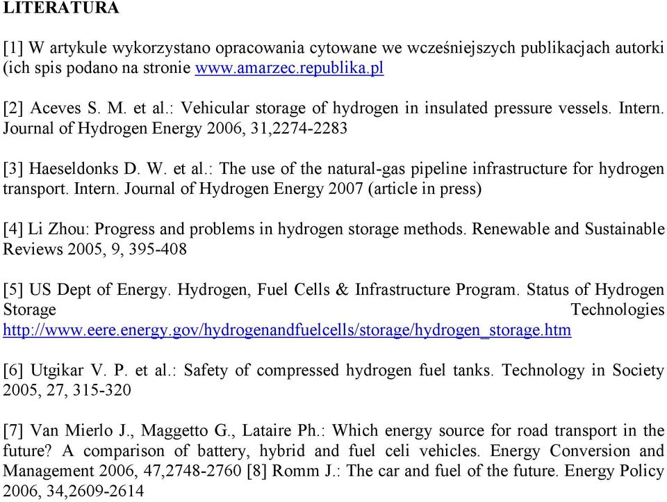 : The use of the natural-gas pipeline infrastructure for hydrogen transport. Intern. Journal of Hydrogen Energy 2007 (article in press) [4] Li Zhou: Progress and problems in hydrogen storage methods.