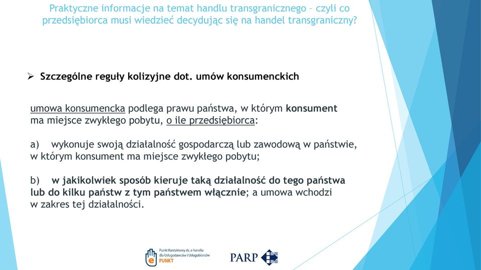 o ile przedsiębiorca: a) wykonuje swoją działalność gospodarczą lub zawodową w państwie, w którym