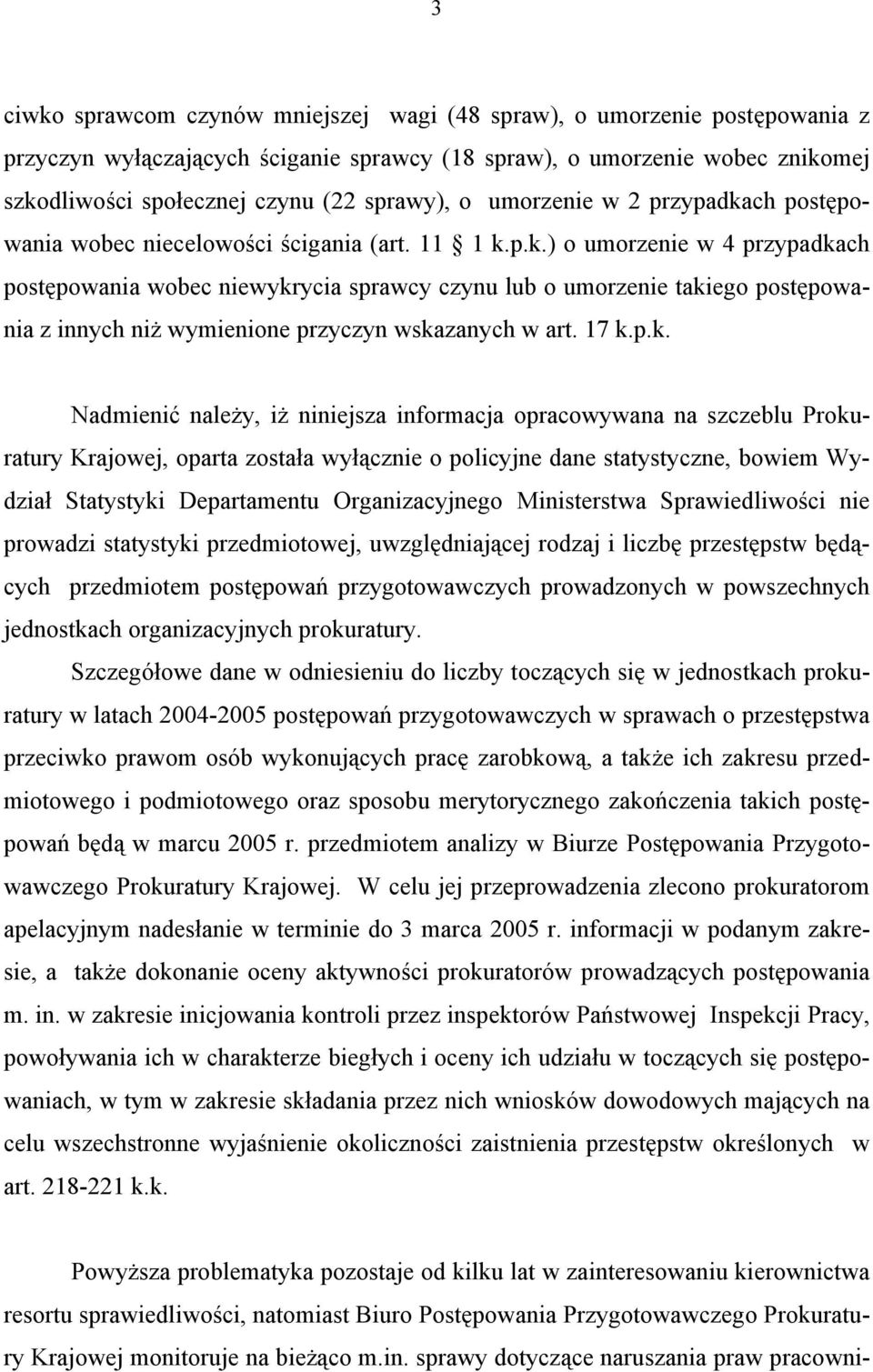 17 k.p.k. Nadmienić należy, iż niniejsza informacja opracowywana na szczeblu Prokuratury Krajowej, oparta została wyłącznie o policyjne dane statystyczne, bowiem Wydział Statystyki Departamentu