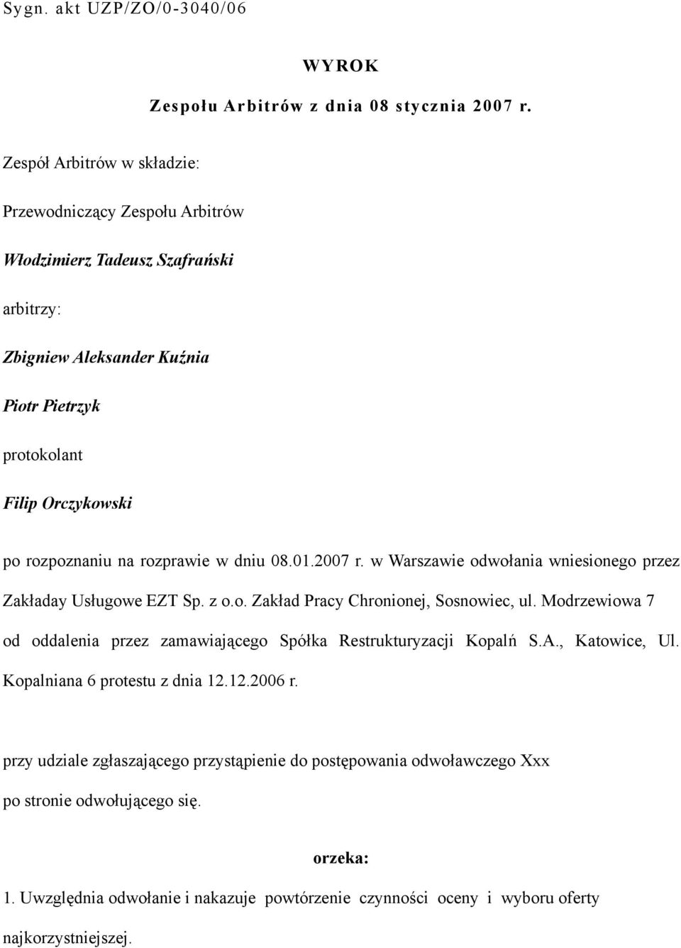 rozprawie w dniu 08.01.2007 r. w Warszawie odwołania wniesionego przez Zakładay Usługowe EZT Sp. z o.o. Zakład Pracy Chronionej, Sosnowiec, ul.