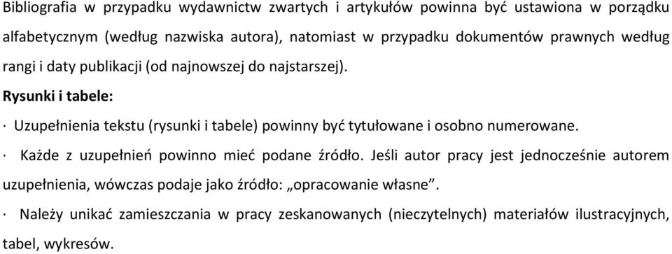 Rysunki i tabele: Uzupełnienia tekstu (rysunki i tabele) powinny być tytułowane i osobno numerowane. Każde z uzupełnień powinno mieć podane źródło.