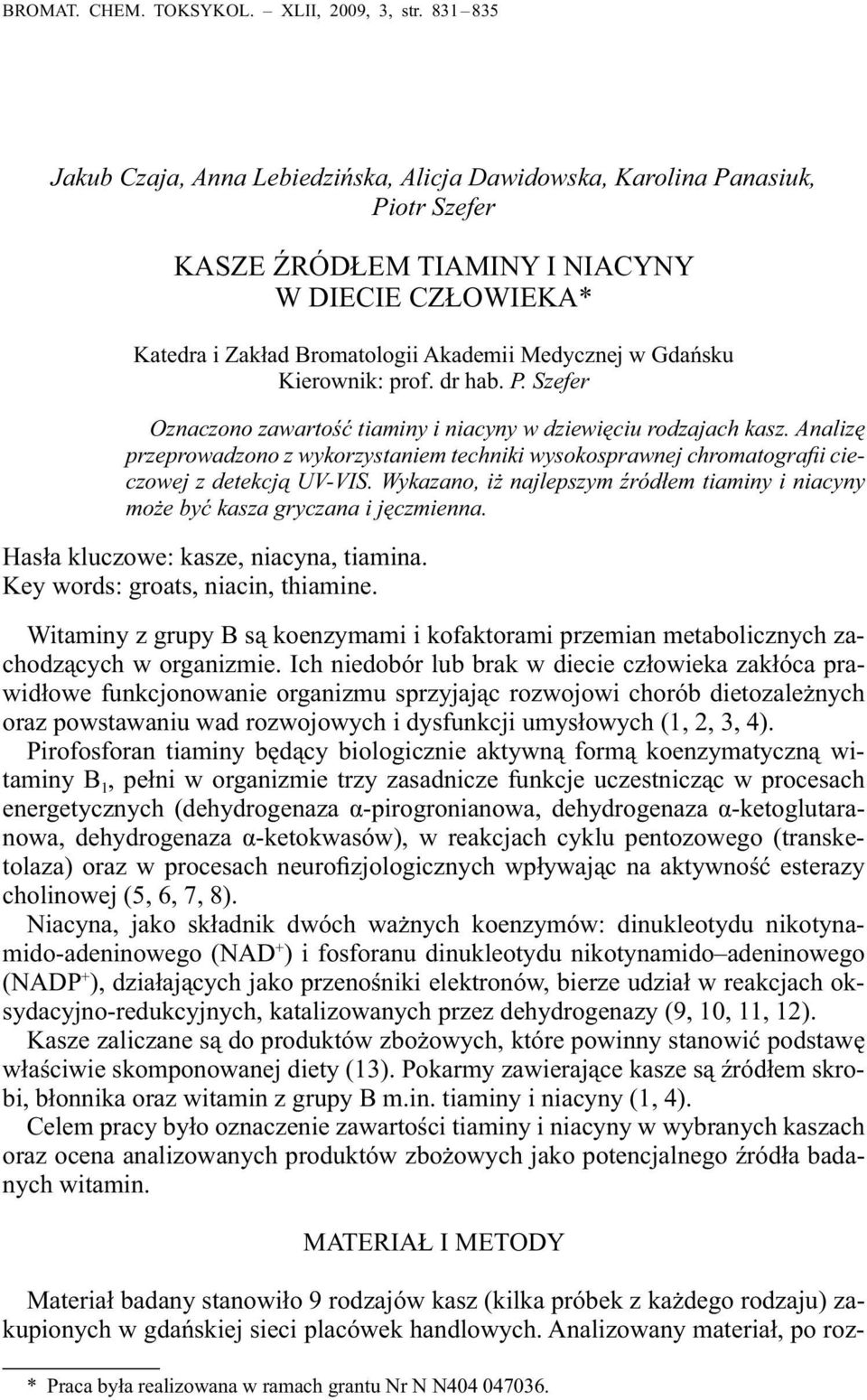 Gdańsku Kierownik: prof. dr hab. P. Szefer Oznaczono zawartość tiaminy i niacyny w dziewięciu rodzajach kasz.