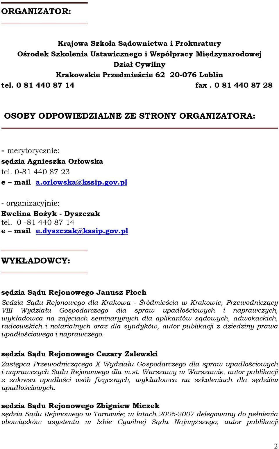 pl - organizacyjnie: Ewelina Bożyk - Dyszczak tel. 0-81 440 87 14 e mail e.dyszczak@kssip.gov.
