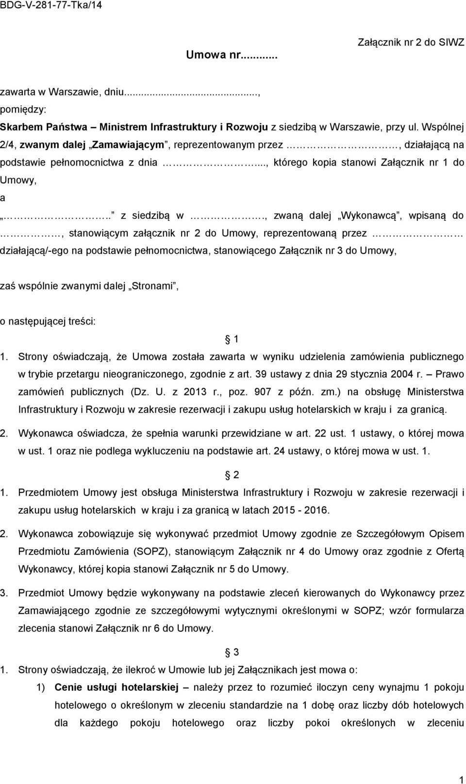 , zwaną dalej Wykonawcą, wpisaną do, stanowiącym załącznik nr 2 do Umowy, reprezentowaną przez działającą/-ego na podstawie pełnomocnictwa, stanowiącego Załącznik nr 3 do Umowy, zaś wspólnie zwanymi