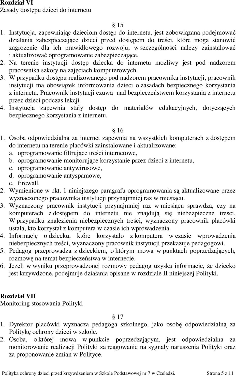 rozwoju; w szczególności naleŝy zainstalować i aktualizować oprogramowanie zabezpieczające. 2.