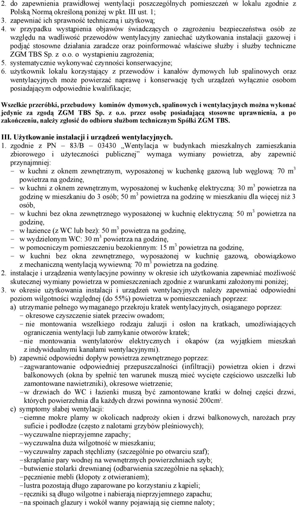 zaradcze oraz poinformować właściwe służby i służby techniczne ZGM TBS Sp. z o.o. o wystąpieniu zagrożenia; 5. systematycznie wykonywać czynności konserwacyjne; 6.