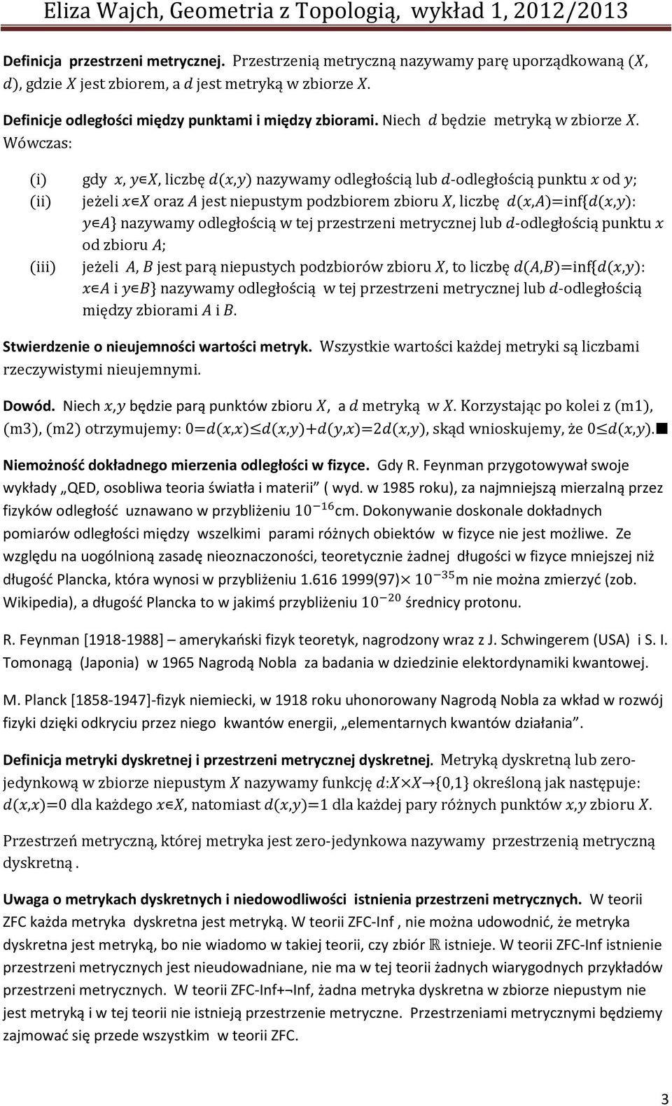 Wówczas: (i) gdy,, liczbę (, ) nazywamy odległością lub -odległością punktu od ; (ii) jeżeli oraz jest niepustym podzbiorem zbioru, liczbę (, )=inf{ (, ): } nazywamy odległością w tej przestrzeni