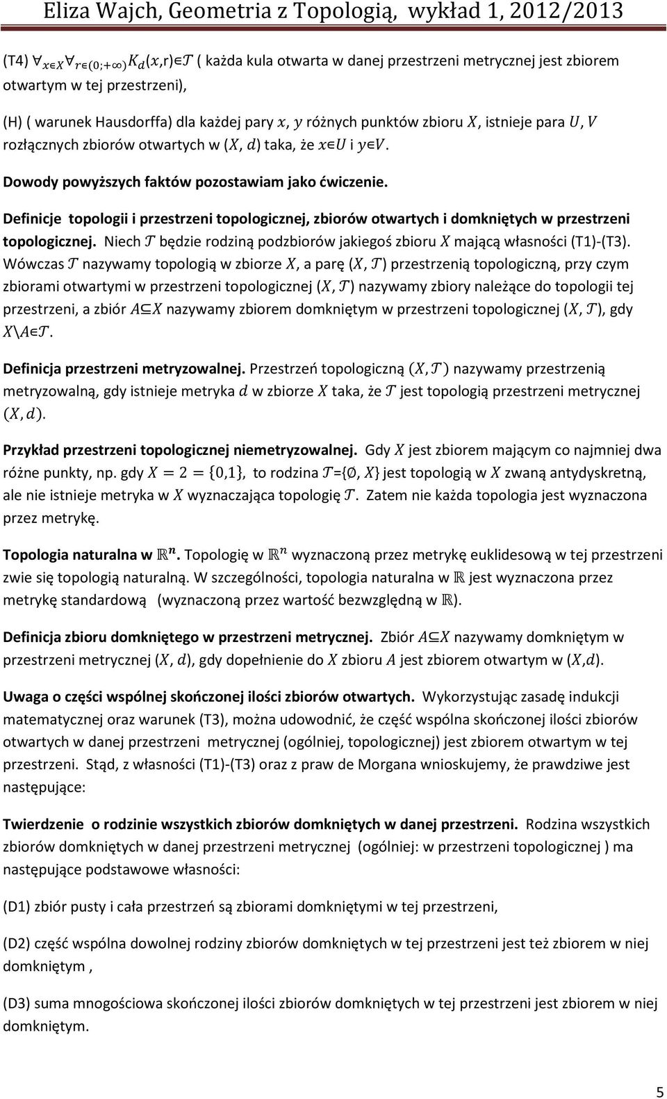 Definicje topologii i przestrzeni topologicznej, zbiorów otwartych i domkniętych w przestrzeni topologicznej. Niech będzie rodziną podzbiorów jakiegoś zbioru mającą własności (T1)-(T3).