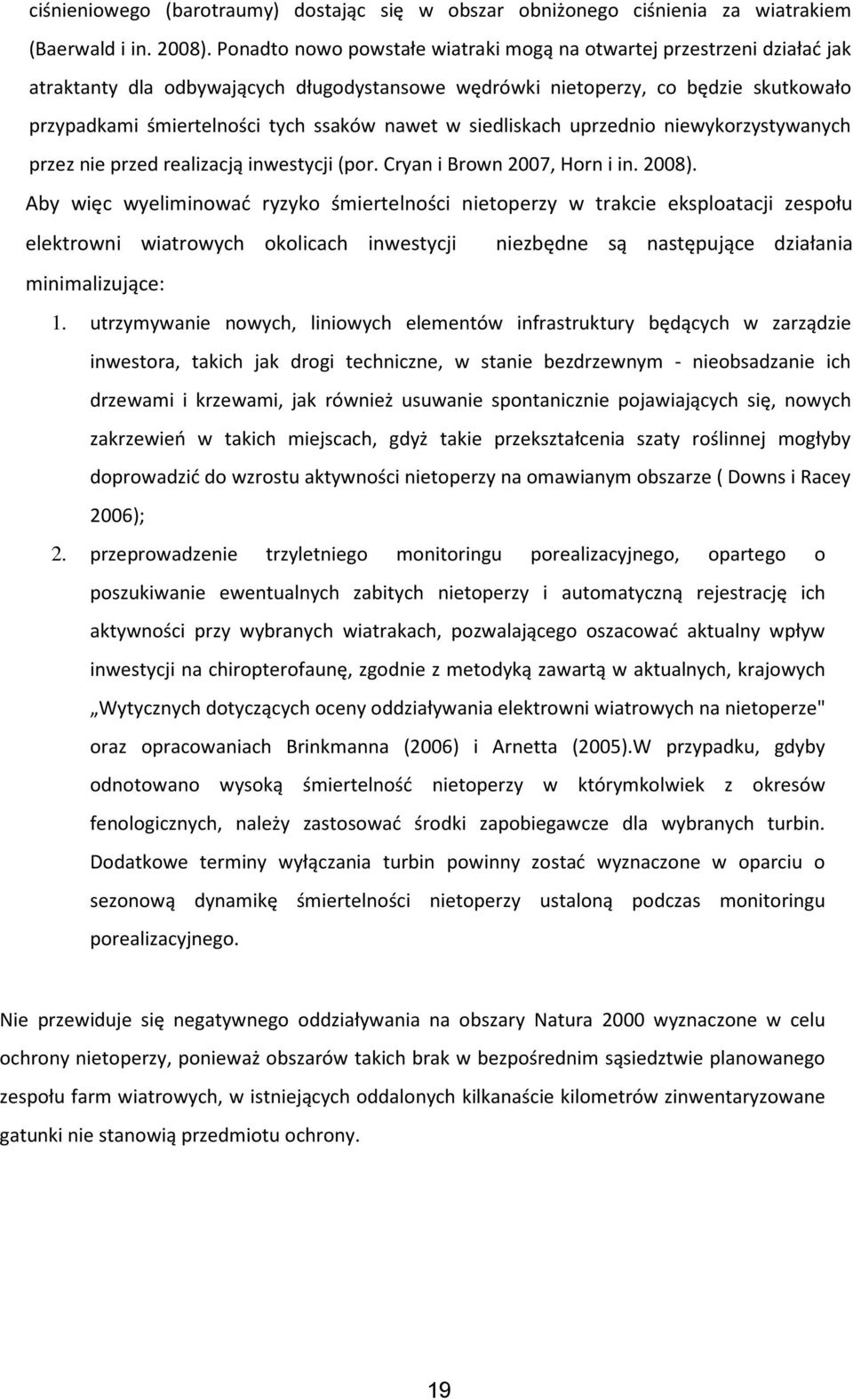 nawet w siedliskach uprzednio niewykorzystywanych przez nie przed realizacją inwestycji (por. Cryan i Brown 2007, Horn i in. 2008).