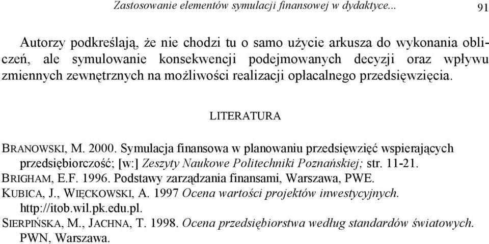 możliwości realizacji opłacalnego przedsięwzięcia. LITERATURA BRANOWSKI, M. 2000.