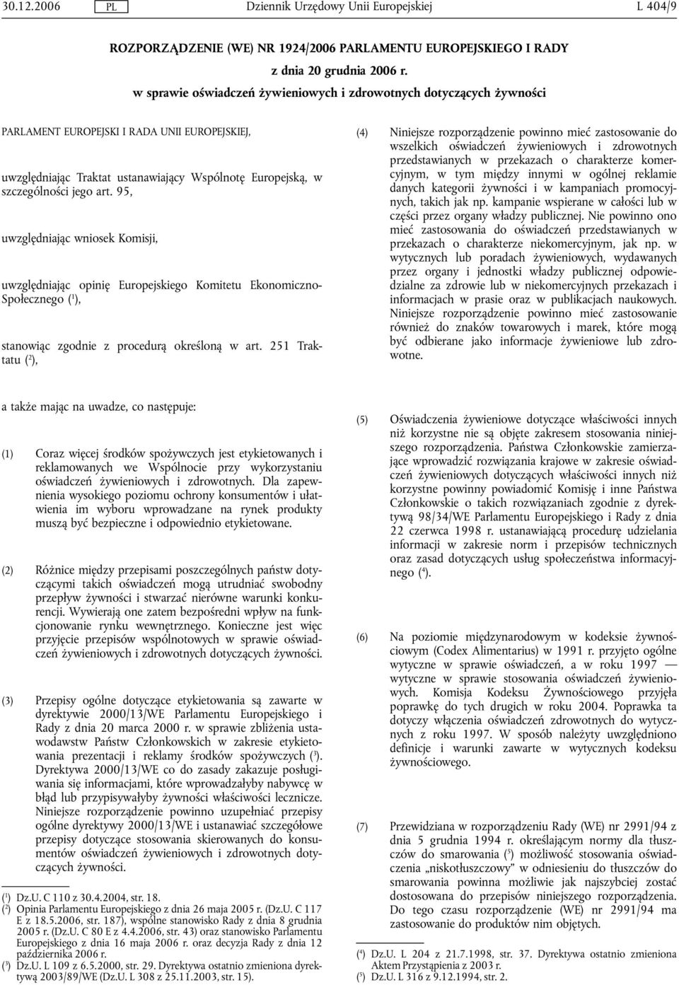 95, uwzględniając wniosek Komisji, uwzględniając opinię Europejskiego Komitetu Ekonomiczno- Społecznego ( 1 ), stanowiąc zgodnie z procedurą określoną w art.