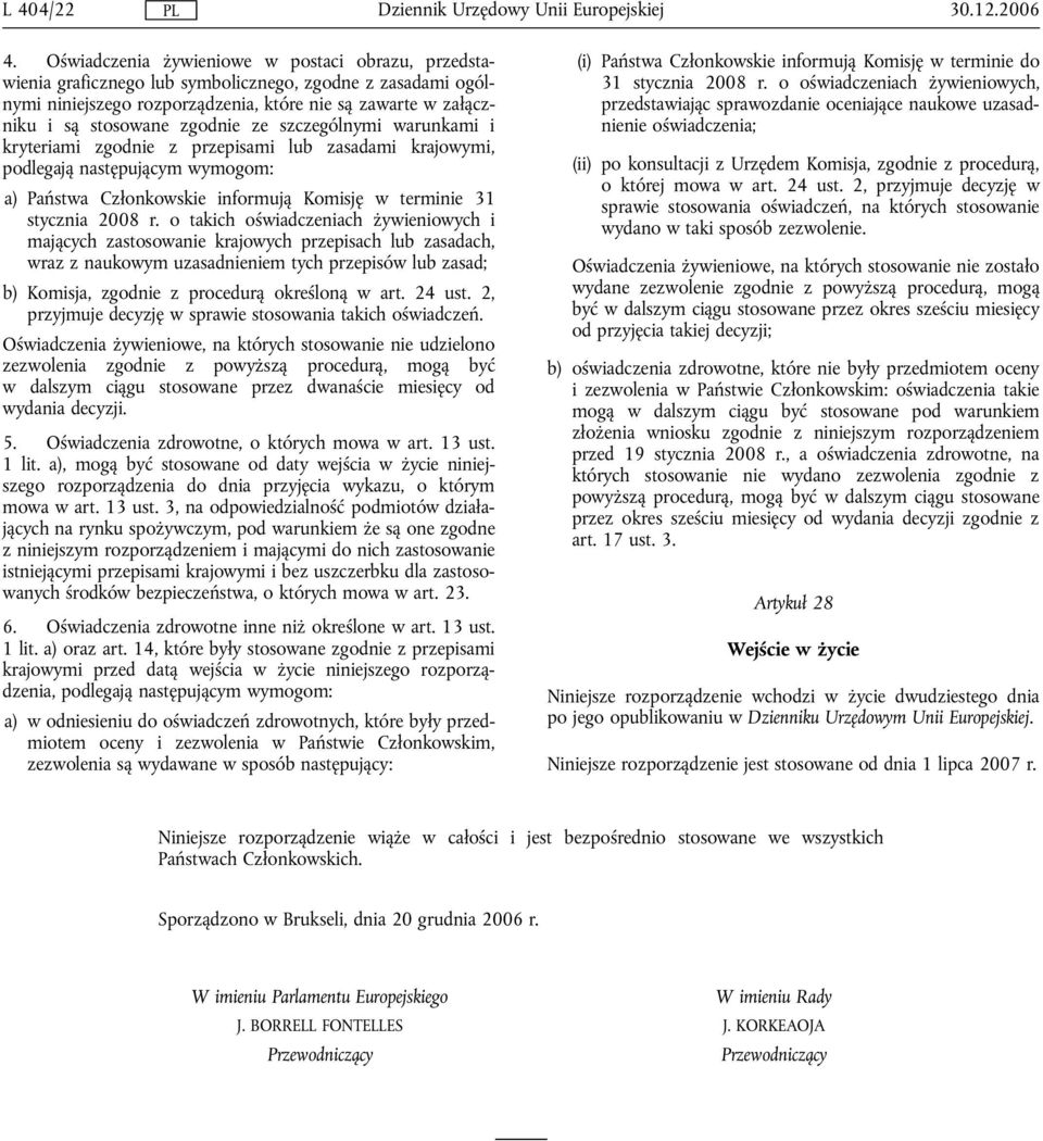 ze szczególnymi warunkami i kryteriami zgodnie z przepisami lub zasadami krajowymi, podlegają następującym wymogom: a) Państwa Członkowskie informują Komisję w terminie 31 stycznia 2008 r.