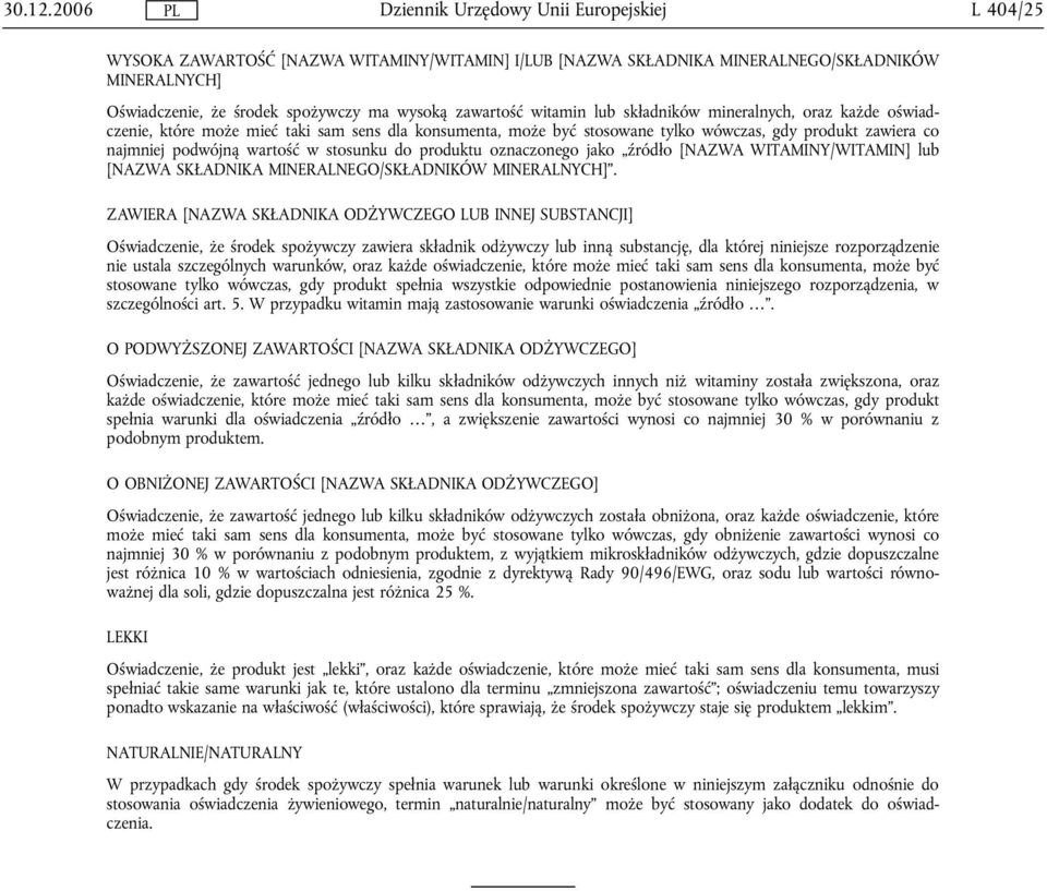 mineralnych, oraz każde oświadczenie, które może mieć taki sam sens dla konsumenta, może być stosowane tylko wówczas, gdy produkt zawiera co najmniej podwójną wartość w stosunku do produktu