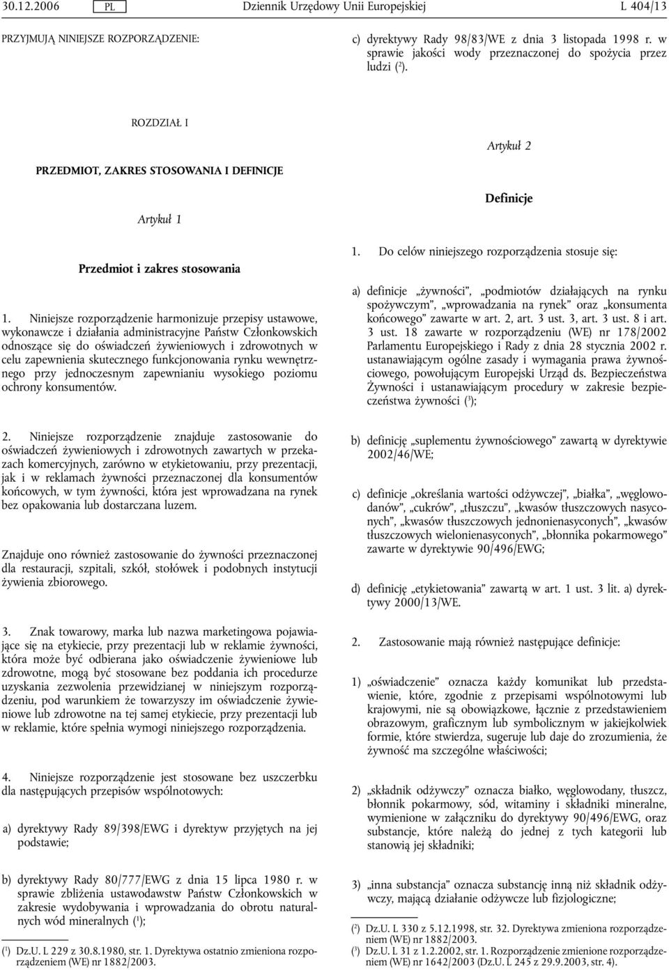 Niniejsze rozporządzenie harmonizuje przepisy ustawowe, wykonawcze i działania administracyjne Państw Członkowskich odnoszące się do oświadczeń żywieniowych i zdrowotnych w celu zapewnienia