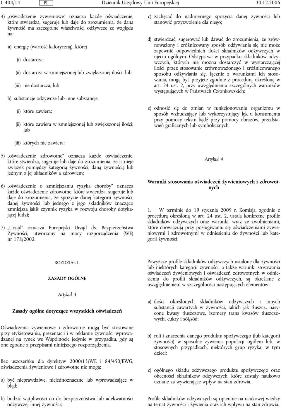 kaloryczną), której (i) dostarcza; (ii) dostarcza w zmniejszonej lub zwiększonej ilości; lub (iii) nie dostarcza; lub b) substancje odżywcze lub inne substancje, (i) które zawiera; (ii) które zawiera