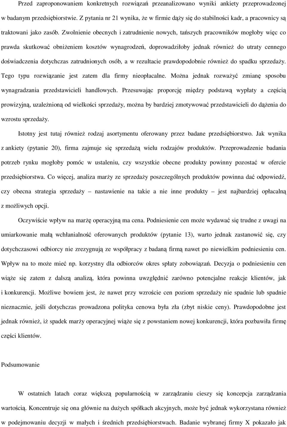 Zwolnienie obecnych i zatrudnienie nowych, tańszych pracowników mogłoby więc co prawda skutkować obniżeniem kosztów wynagrodzeń, doprowadziłoby jednak również do utraty cennego doświadczenia