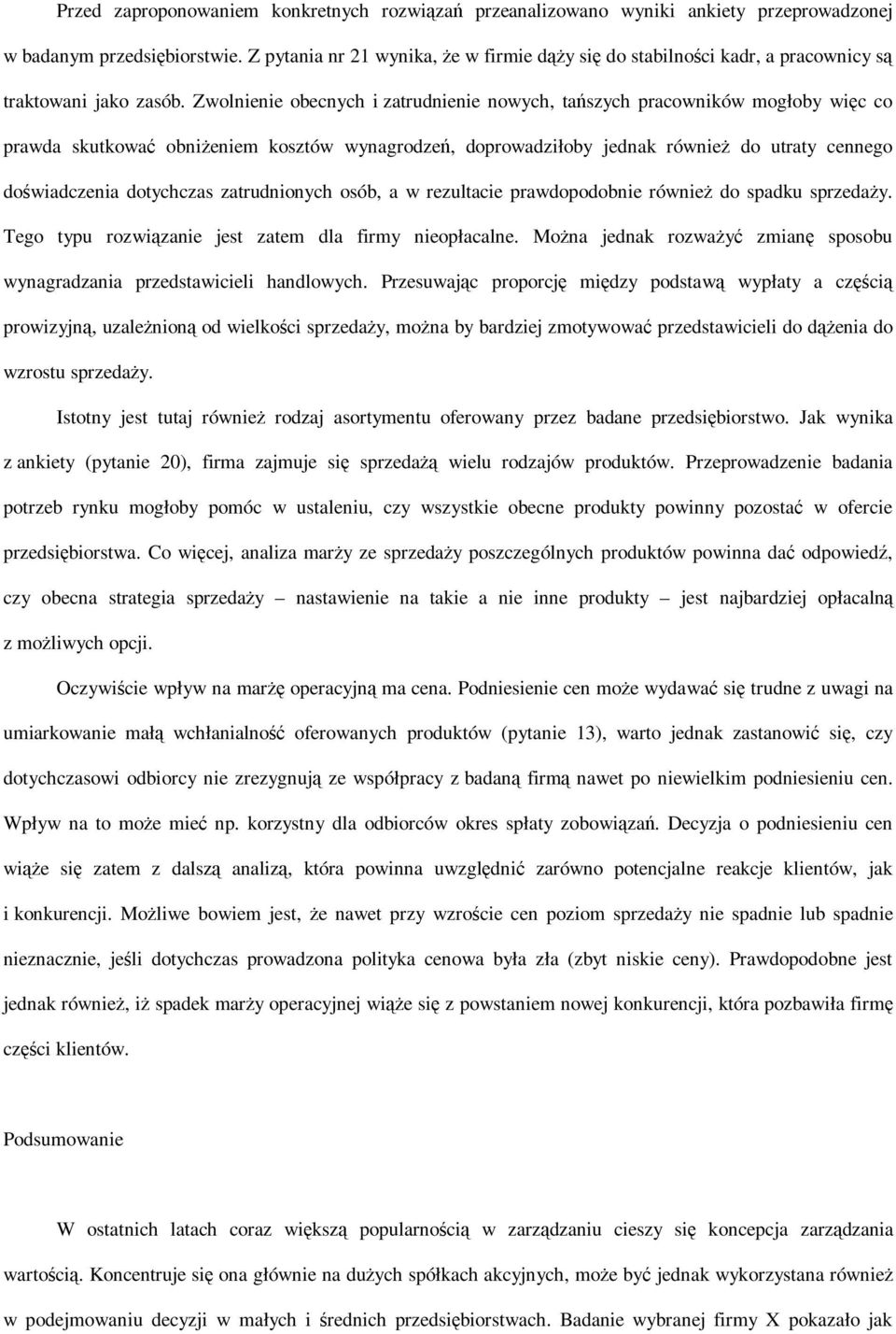 Zwolnienie obecnych i zatrudnienie nowych, tańszych pracowników mogłoby więc co prawda skutkować obniżeniem kosztów wynagrodzeń, doprowadziłoby jednak również do utraty cennego doświadczenia