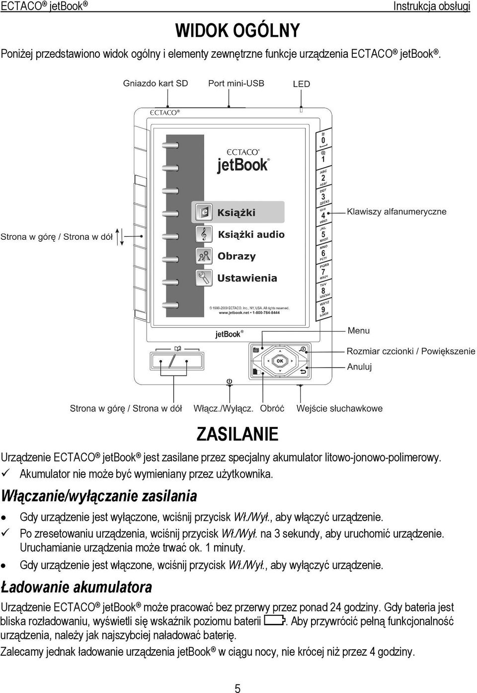 Włączanie/wyłączanie zasilania Gdy urządzenie jest wyłączone, wciśnij przycisk Wł./Wył., aby włączyć urządzenie. Po zresetowaniu urządzenia, wciśnij przycisk Wł./Wył. na 3 sekundy, aby uruchomić urządzenie.