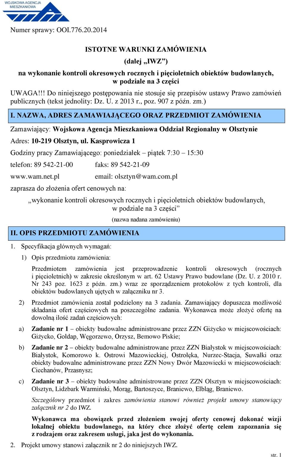 NAZWA, ADRES ZAMAWIAJĄCEGO ORAZ PRZEDMIOT ZAMÓWIENIA Zamawiający: Wojskowa Agencja Mieszkaniowa Oddział Regionalny w Olsztynie Adres: 10-219 Olsztyn, ul.