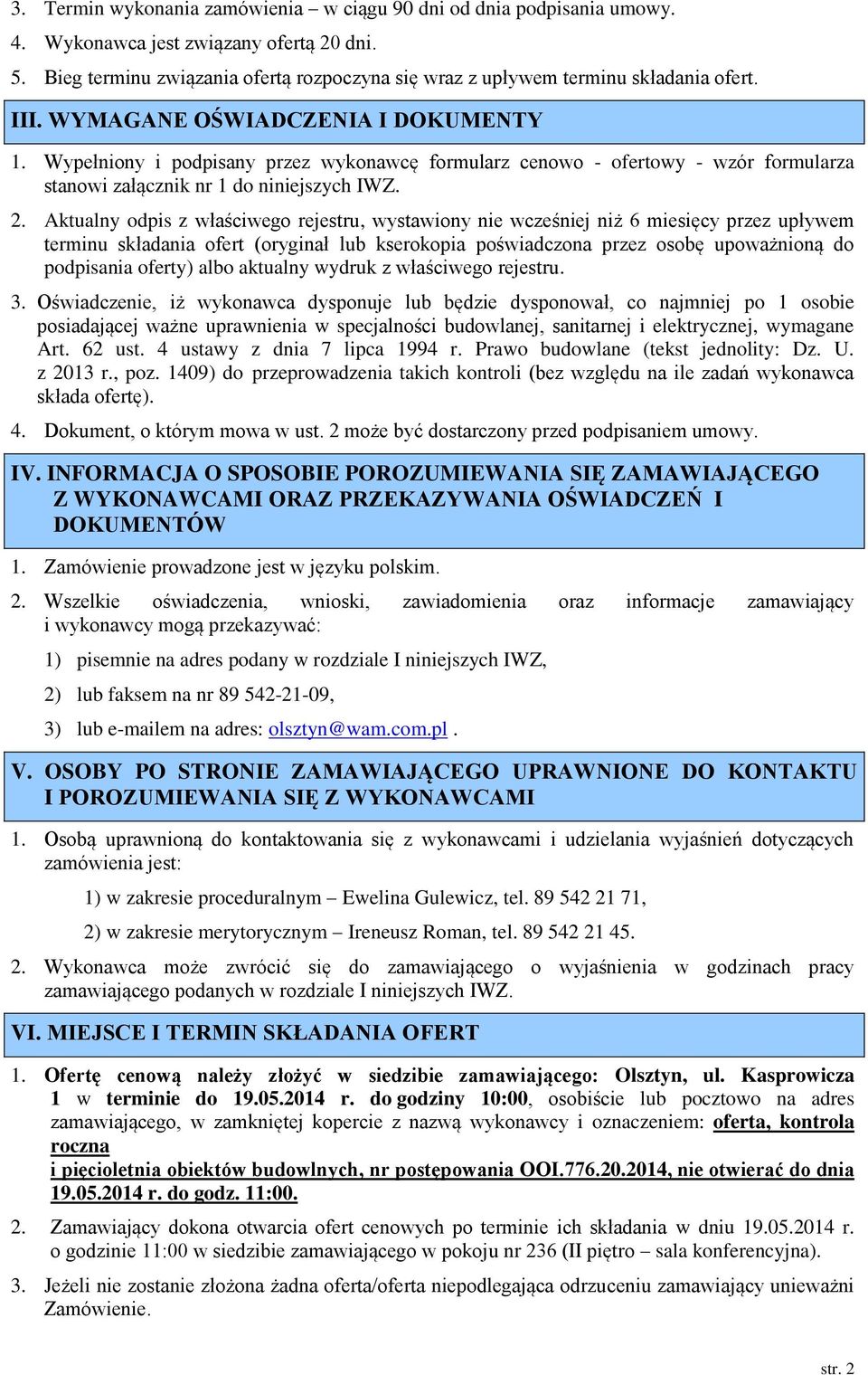 Wypełniony i podpisany przez wykonawcę formularz cenowo - ofertowy - wzór formularza stanowi załącznik nr 1 do niniejszych IWZ. 2.