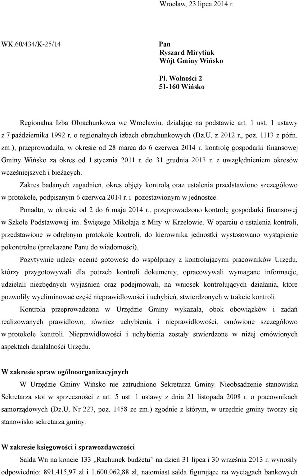 kontrolę gospodarki finansowej Gminy Wińsko za okres od 1 stycznia 2011 r. do 31 grudnia 2013 r. z uwzględnieniem okresów wcześniejszych i bieżących.