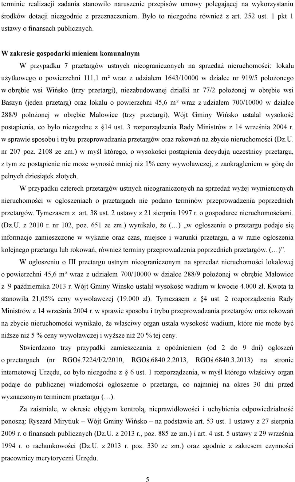 W zakresie gospodarki mieniem komunalnym W przypadku 7 przetargów ustnych nieograniczonych na sprzedaż nieruchomości: lokalu użytkowego o powierzchni 111,1 m² wraz z udziałem 1643/10000 w działce nr