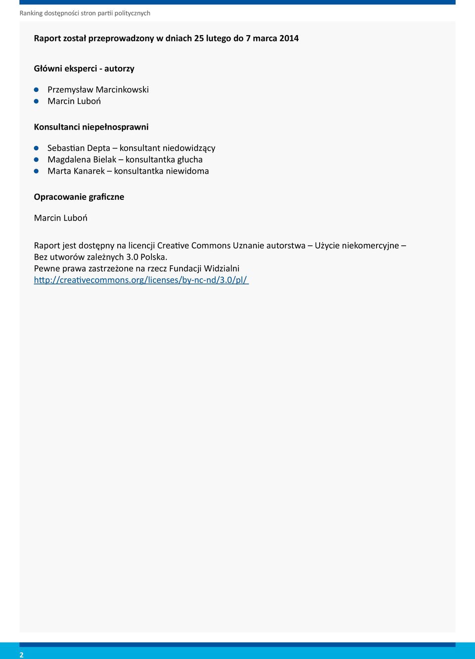 niewidoma Opracowanie graficzne Marcin Luboń Raport jest dostępny na licencji Creative Commons Uznanie autorstwa Użycie niekomercyjne