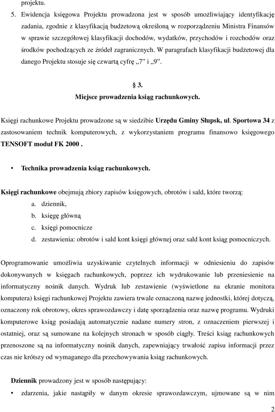 klasyfikacji dochodów, wydatków, przychodów i rozchodów oraz środków pochodzących ze źródeł zagranicznych. W paragrafach klasyfikacji budżetowej dla danego Projektu stosuje się czwartą cyfrę 7 i 9. 3.