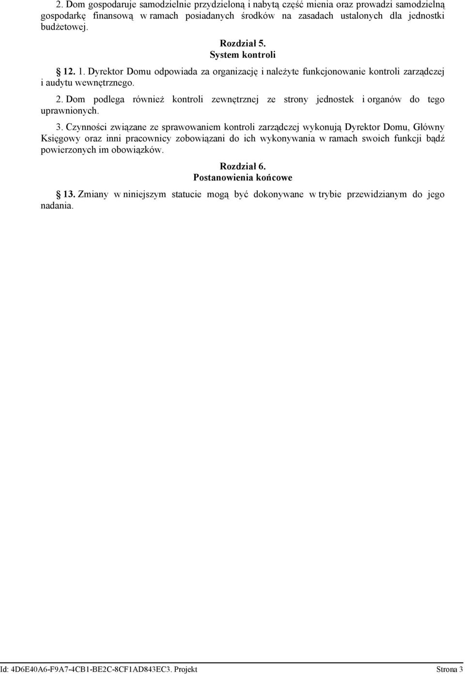 Dom podlega również kontroli zewnętrznej ze strony jednostek i organów do tego uprawnionych. 3.