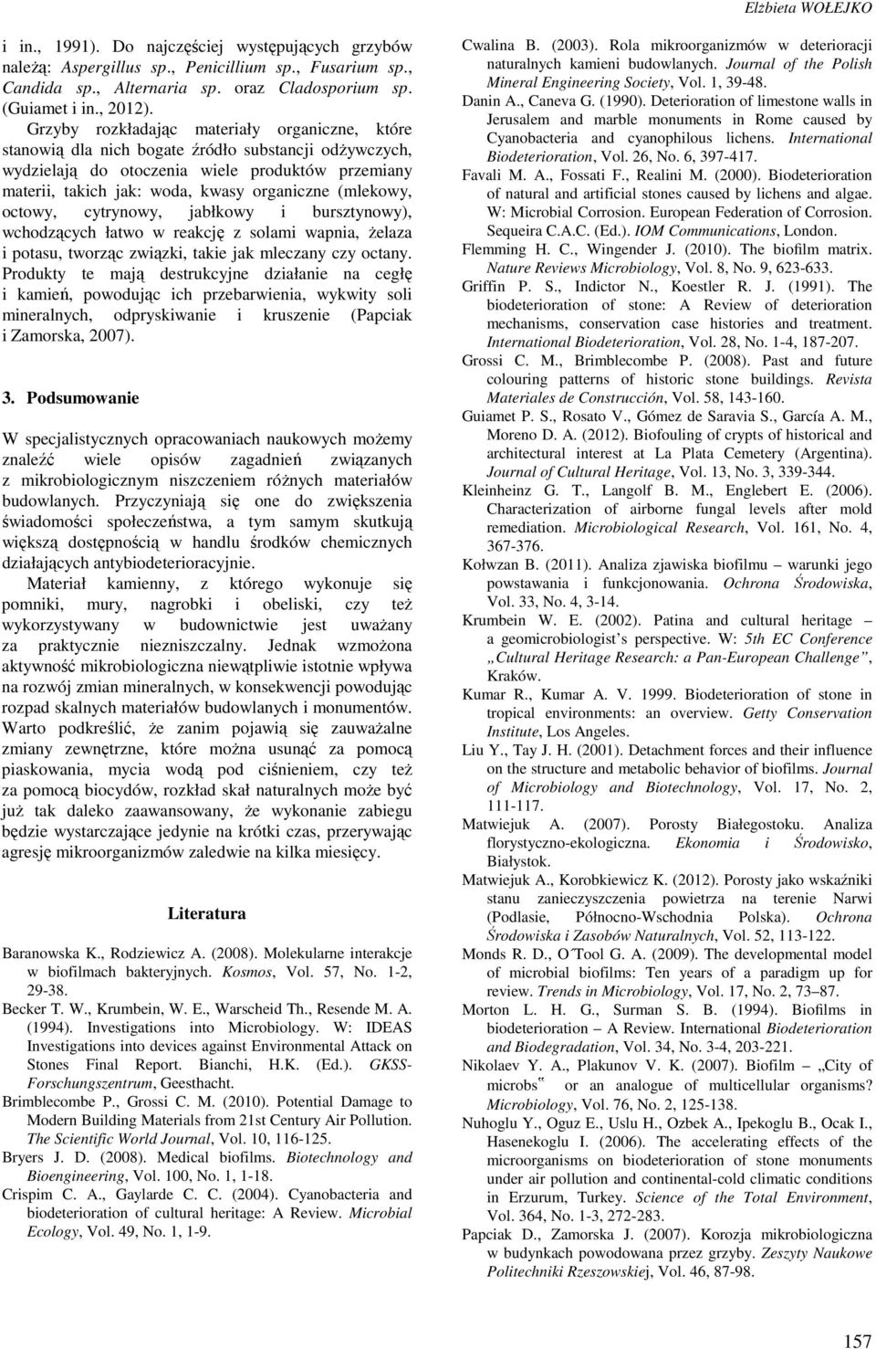 (mlekowy, octowy, cytrynowy, jabłkowy i bursztynowy), wchodzących łatwo w reakcję z solami wapnia, żelaza i potasu, tworząc związki, takie jak mleczany czy octany.