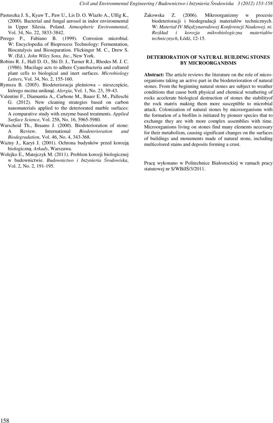 W: Encyclopedia of Bioprocess Technology: Fermentation, Biocatalysis and Bioseparation. Flickinger M. C., Drew S. W. (Ed.). John Wiley Sons, Inc., New York. Robins R. J., Hall D. O., Shi D. J., Turner R.