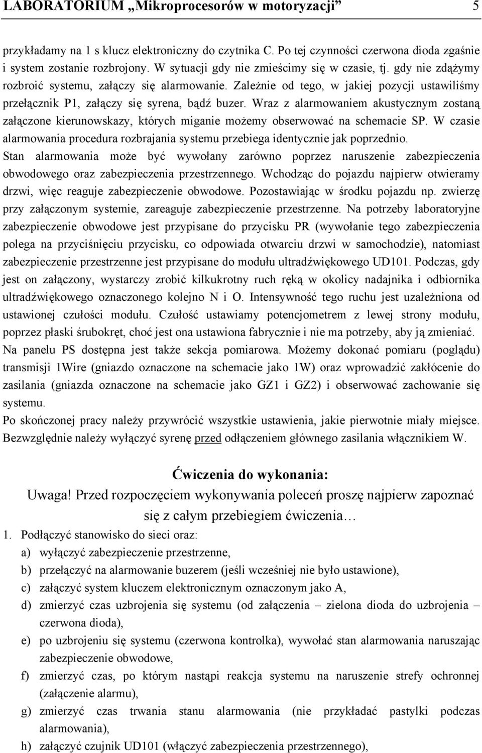 Wraz z alarmowaniem akustycznym zostaną załączone kierunowskazy, których miganie możemy obserwować na schemacie SP.