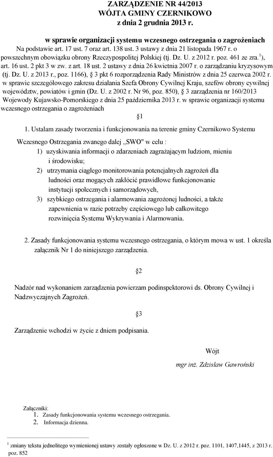 2 ustawy z dnia 26 kwietnia 2007 r. o zarządzaniu kryzysowym (tj. Dz. U. z 2013 r., poz. 1166), 3 pkt 6 rozporządzenia Rady Ministrów z dnia 25 czerwca 2002 r.