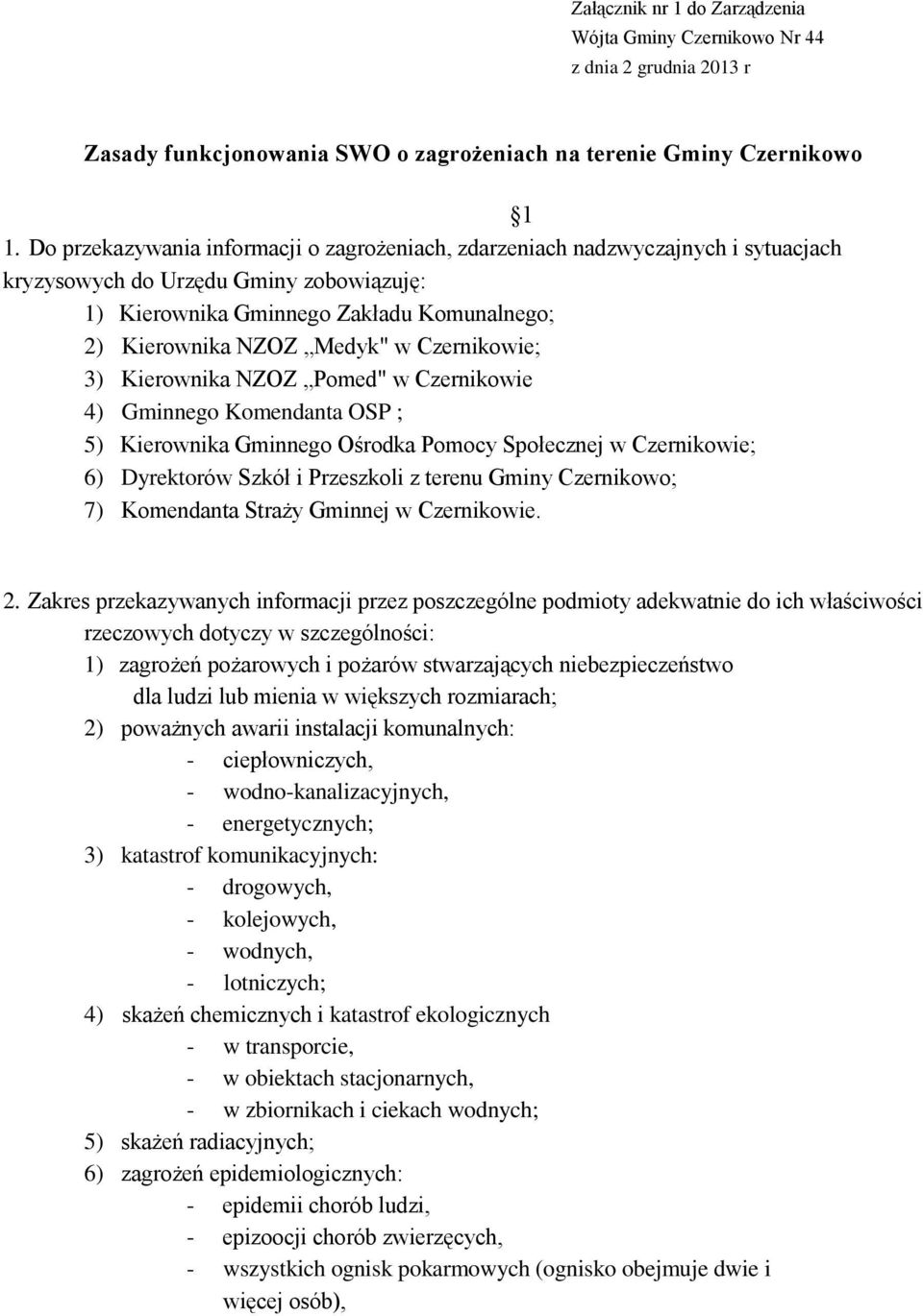 Czernikowie; 3) Kierownika NZOZ Pomed" w Czernikowie 4) Gminnego Komendanta OSP ; 5) Kierownika Gminnego Ośrodka Pomocy Społecznej w Czernikowie; 6) Dyrektorów Szkół i Przeszkoli z terenu Gminy