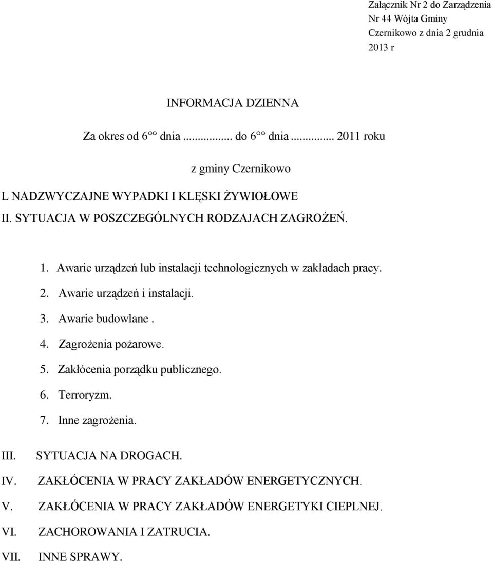 Awarie urządzeń lub instalacji technologicznych w zakładach pracy. 2. Awarie urządzeń i instalacji. 3. Awarie budowlane. 4. Zagrożenia pożarowe. 5.