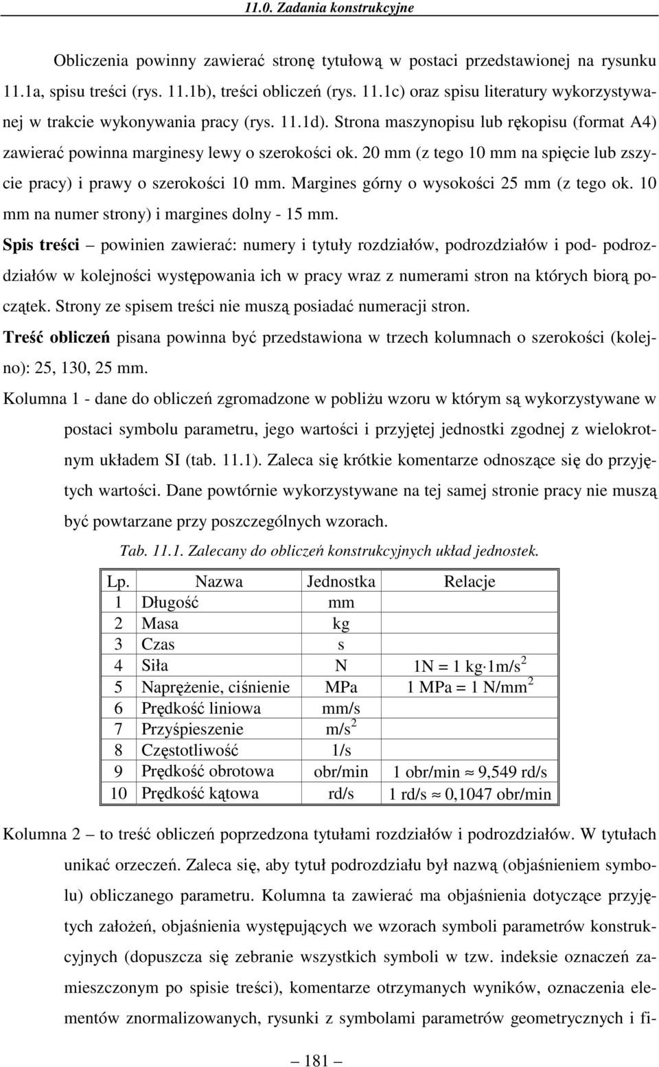 Spis teści poinien aieać: numey i tytuły oiałó, pooiałó i po- pooiałó kolejności ystępoania ich pacy a numeami ston na któych bioą pocątek. Stony e spisem teści nie musą posiaać numeacji ston.