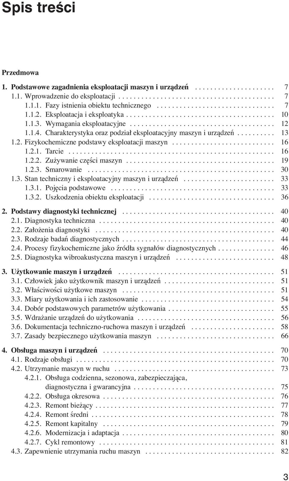 Charakterystyka oraz podział ekspoatacyjny maszyn i urządzeń.......... 13 1.2. Fizykochemiczne podstawy ekspoatacji maszyn........................... 16 1.2.1. Tarcie...................................................... 16 1.2.2. Zużywanie części maszyn.