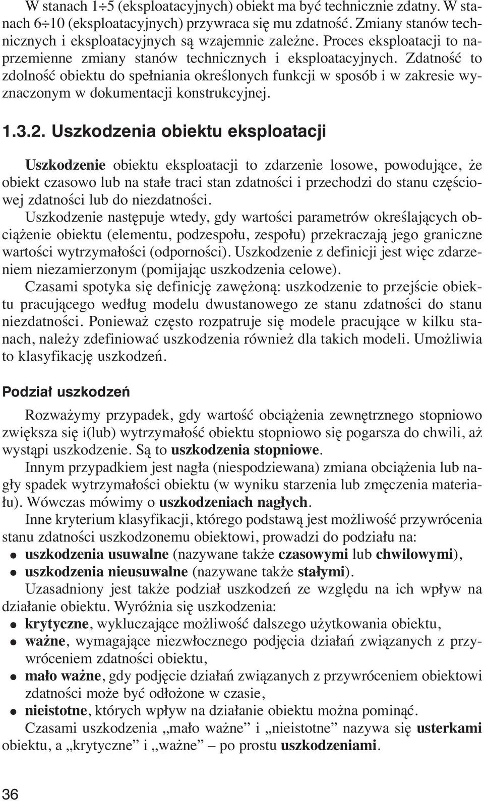 Zdatność to zdoność obiektu do spełniania okreśonych funkcji w sposób i w zakresie wyznaczonym w dokumentacji konstrukcyjnej. 1.3.2.